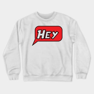 Hey Crewneck Sweatshirt